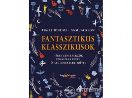 HVG Kiadó Zrt Tim Lihoreau - FANTASZTIKUS KLASSZIKUSOK