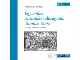 Napkút Kiadó Maczelka Csaba - Egy ember az örökkévalóságnak: Thomas More