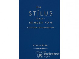 Jaffa Kiadó Kft Bihari Ádám - Ha stílus van: minden van