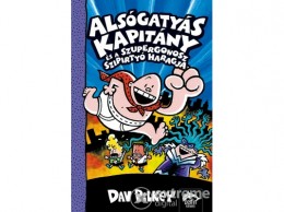 Maxim Könyvkiadó Dav Pilkey - Alsógatyás Kapitány és a szupergonosz szipirtyó haragja