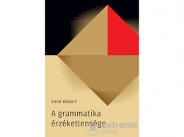 Előretolt Helyőrség Smid Róbert - A grammatika érzéketlensége