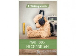 Kulcslyuk Kiadó Kft F. Várkonyi Zsuzsa - Már 100x megmondtam