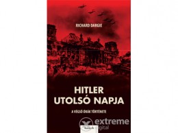 Kossuth Kiadó Zrt Richard Dargie - Hitler utolsó napja