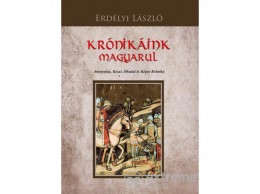Nemzeti Örökség Erdélyi László - Krónikáink magyarul